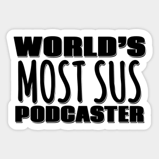 World's Most Sus Podcaster Sticker